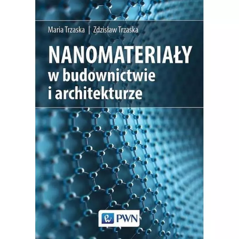 NANOMATERIAŁY W BUDOWNICTWIE I ARCHITEKTURZE Maria Trzaska, Zdzisław Trzaska - PWN