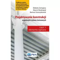 PROJEKTOWANIE KONSTRUKCJI ZESPOLONYCH STALOWO-BETONOWYCH Elżbieta Szmigiera, Marcin Niedośpiał, Bartosz Grzeszykowski - PWN