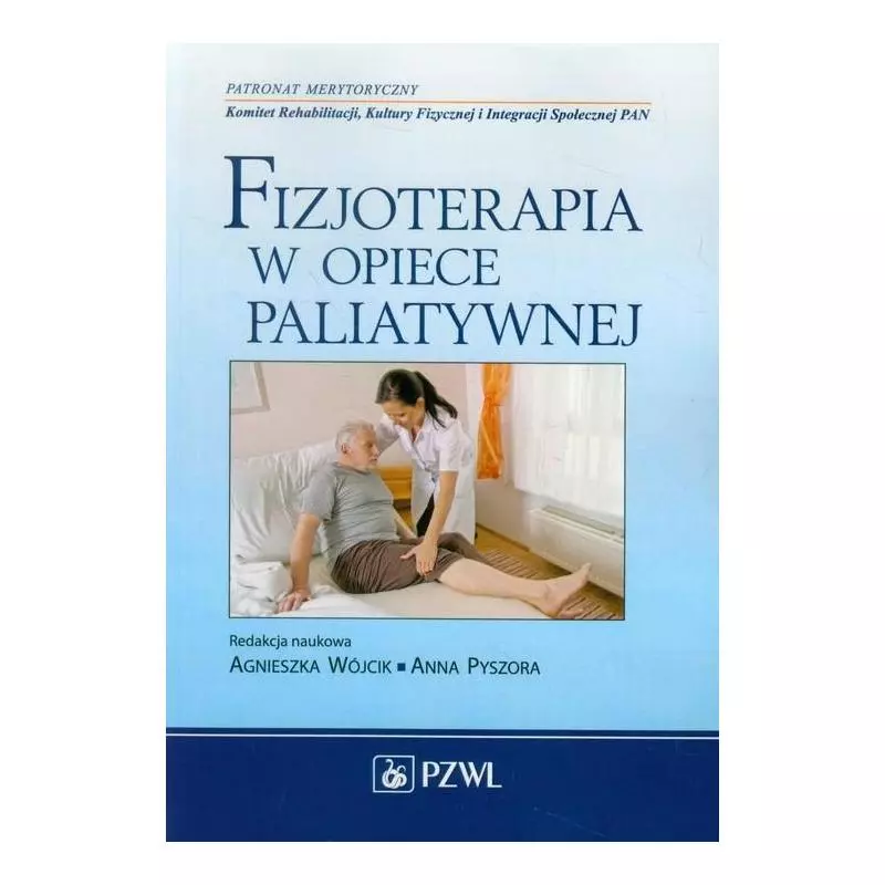 FIZJOTERAPIA W OPIECE PALIATYWNEJ Anna Pyszora, Agnieszka Wójcik - Wydawnictwo Lekarskie PZWL