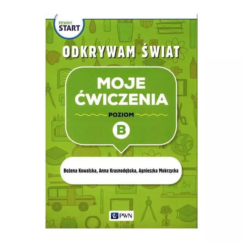 PEWNY START ODKRYWAM ŚWIAT MOJE ĆWICZENIA POZIOM B Bożena Kowalska - PWN