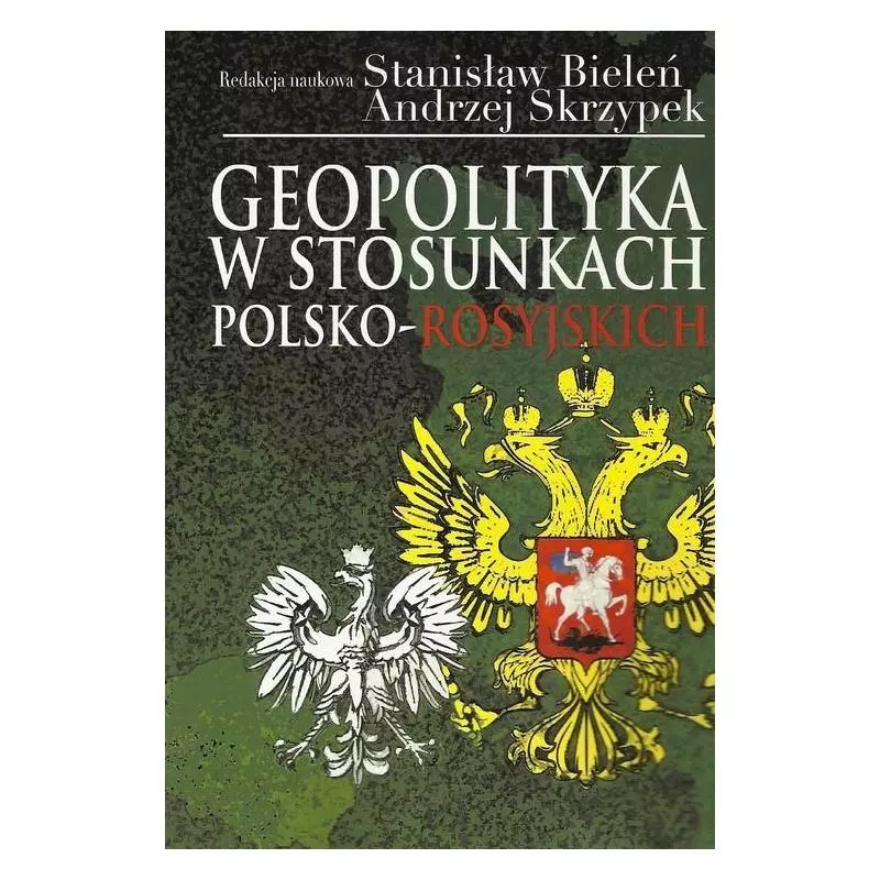 GEOPOLITYKA W STOSUNKACH POLSKO-ROSYJSKICH Stanisław Bieleń, Andrzej Skrzypek - Aspra