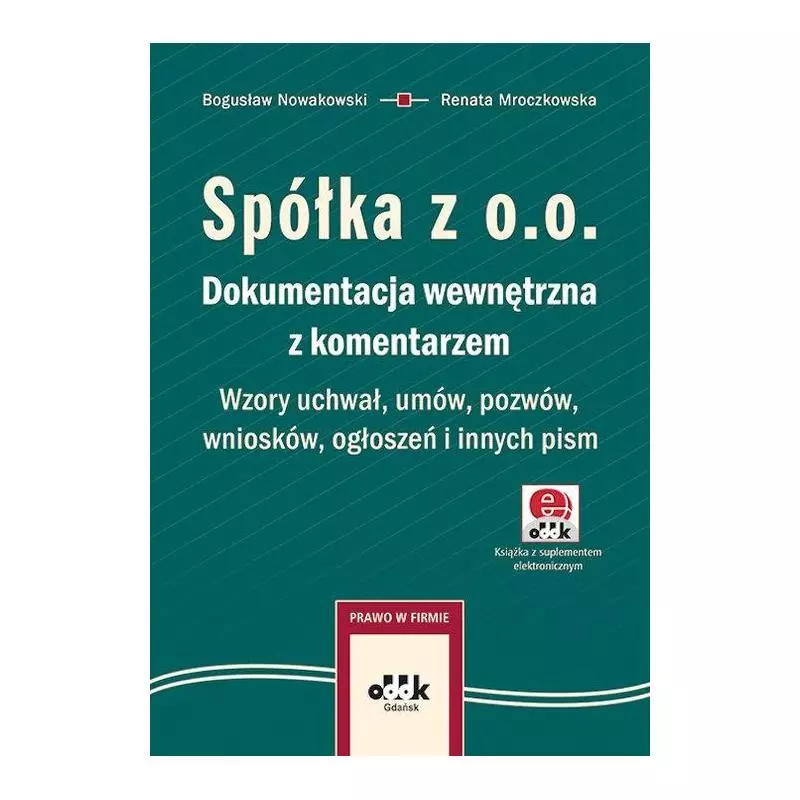 SPÓŁKA Z O.O. DOKUMENTACJA WEWNĘTRZNA Z KOMENTARZEM WZORY UCHWAŁ UMÓW POZWÓW WNIOSKÓW OGŁOSZEŃ I INNYCH PISM - ODDK