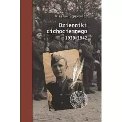 DZIENNIKI CICHOCIEMNEGO 1939-1942 Wiesław Szpakowicz - IPN