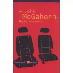 MIĘDZY NIEWIASTAMI John McGahern - Czuły Barbarzyńca