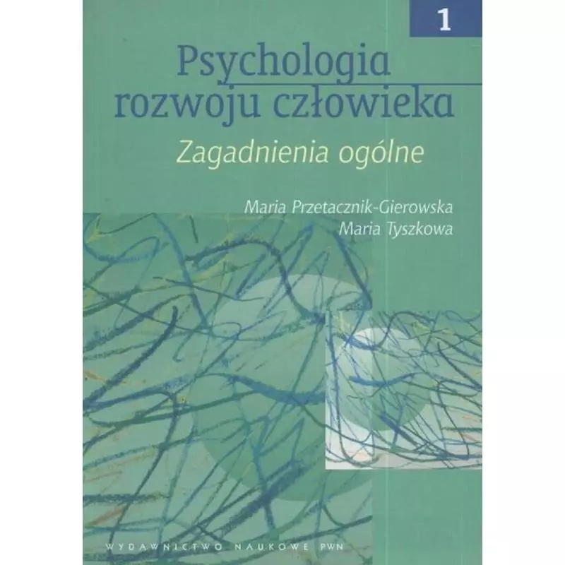 PSYCHOLOGIA ROZWOJU CZŁOWIEKA 1 Maria Przetacznik-Gierowska, Maria Tyszkowa - PWN