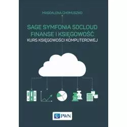 SAGE SYMFONIA 50CLOUD FINANSE I KSIĘGOWOŚĆ KURS KSIĘGOWOŚCI KOMPUTEROWEJ Magdalena Chomuszko - PWN