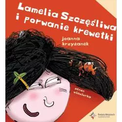 LAMELIA SZCZĘŚLIWA I PORWANIE KREWETKI Joanna Krzyżanek - Święty Wojciech wydawnictwo