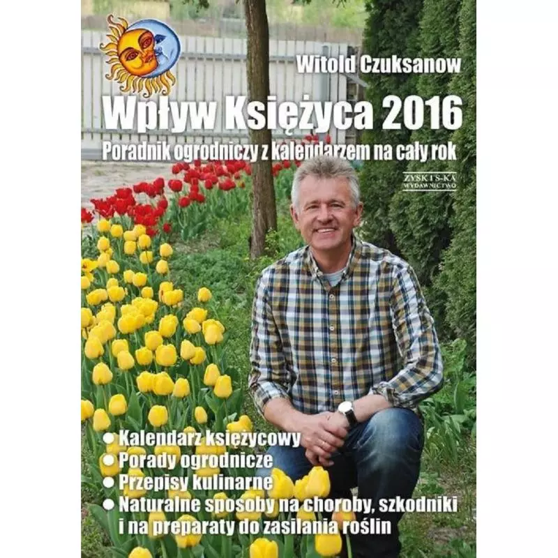WPŁYW KSIĘŻYCA 2016 PORADNIK OGRODNICZY Z KALENDARZEM NA CAŁY ROK Witold Czuksanow - Zysk i S-ka