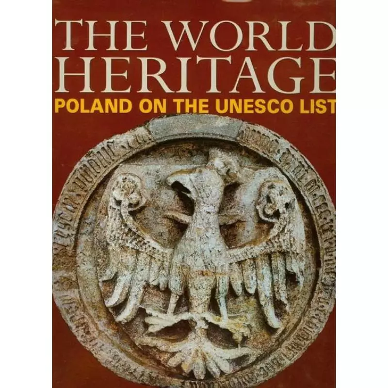 THE WORLD HERITAGE POLAND ON THE UNESCO LIST Adam Bujak - Biały Kruk