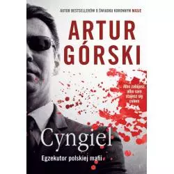 CYNGIEL EGZEKUTOR POLSKIEJ MAFII Artur Górski - Burda Książki