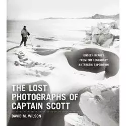 THE LOST PHOTOGRAPHS OF CAPTAIN SCOTT David M. Wilson - Little Brown
