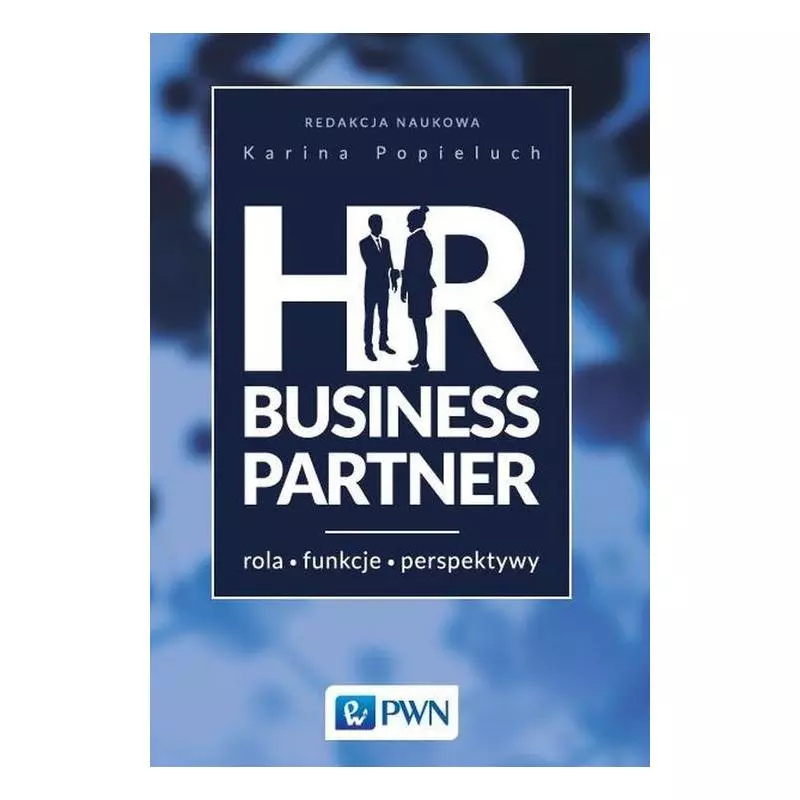 HR BUSINESS PARTNER ROLA - FUNKCJE - PERSPEKTYWY Karina Popieluch - PWN