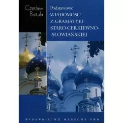 PODSTAWOWE WIADOMOŚCI Z GRAMATYKI STARO-CERKIEWNO-SŁOWIAŃSKIEJ Czesław Bartula - PWN