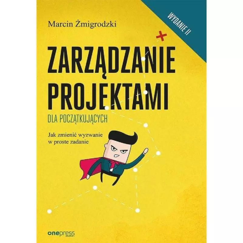 ZARZĄDZANIE PROJEKTAMI DLA POCZĄTKUJĄCYCH Marcin Żmigrodzki - One Press