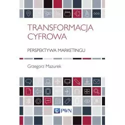 TRANSFORMACJA CYFROWA PERSPEKTYWA MARKETINGU Grzegorz Mazurek - PWN