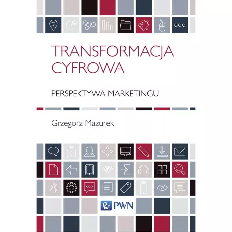 TRANSFORMACJA CYFROWA PERSPEKTYWA MARKETINGU Grzegorz Mazurek - PWN