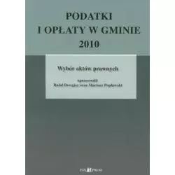 PODATKI I OPŁATY W GMINIE 2010 Rafał Dowiger, Mariusz Popławski - Tax Press