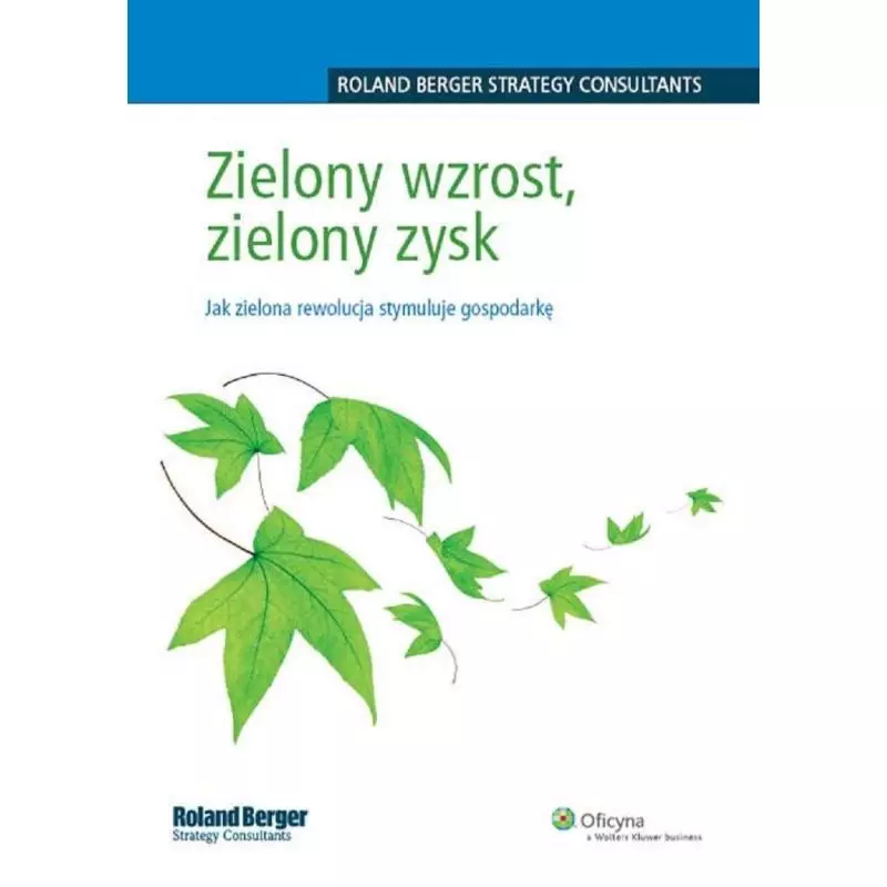 ZIELONY WZROST ZIELONY ZYSK JAK ZIELNOA REOLUCJA STYMULUJE GOSPODARKE Roland Berger - Wolters Kluwer