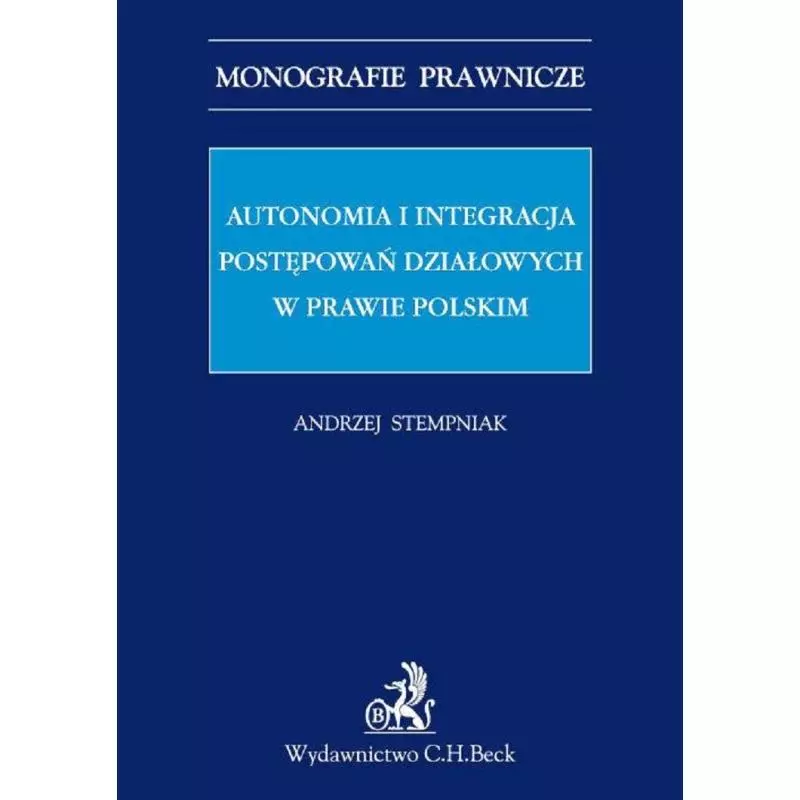 AUTONOMIA I INTEGRACJA POSTĘPOWAŃ DZIAŁOWYCH W PRAWIE POLSKIM Andrzej Stempniak - C.H. Beck