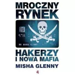 MROCZNY RYNEK HAKERZY I NOWA MAFIA Misha Glenny - WAB