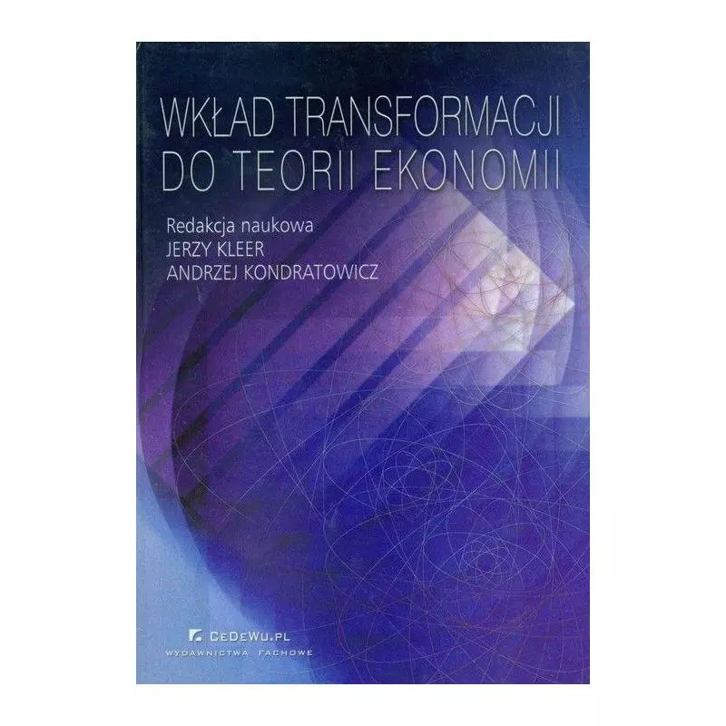 WKŁAD TRANSFORMACJI DO TEORII EKONOMII Jerzy Kleer, Andrzej Kondratowicz - CEDEWU