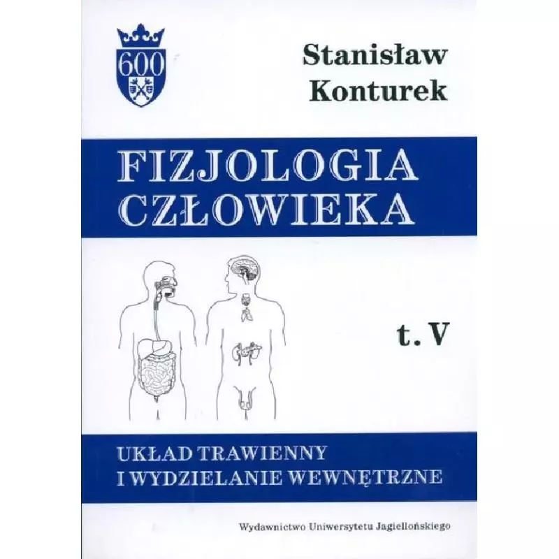 FIZJOLOGIA CZŁOWIEKA 5 UKŁAD TRAWIENNY I WYDZIELANIE WEWNĘTRZNE Stanisław Konturek - Wydawnictwo Uniwersytetu Jagiellońs...