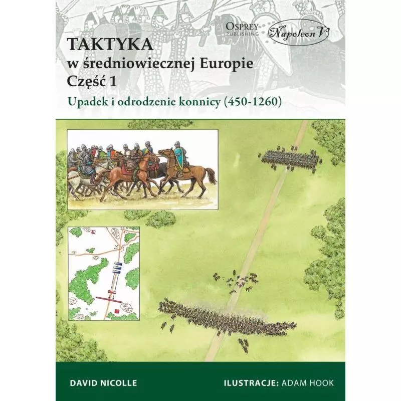 UPADEK I ODRODZENIE KONNICY (450-1260) TAKTYKA W ŚREDNIOWIECZNEJ EUROPIE. TOM 1 David Nicolle - Napoleon V