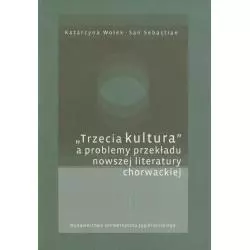 TRZECIA KULTURA A PROBLEMY PRZEKŁADU NOWSZEJ LITERATURY CHORWACKIEJ - Wydawnictwo Uniwersytetu Jagiellońskiego