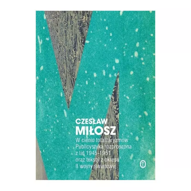 W CIENIU TOTALITARYZMÓW PUBLICYSTYKA ROZPROSZONA Z LAT 1945-1951 ORAZ TEKSTY Z OKRESU II WOJNY ŚWIATOWEJ - Wydawnictwo Lite...