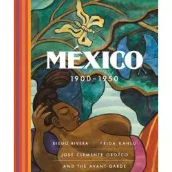 MEXICO 1900-1950 DIEGO RIVERA, FRIDA KAHLO, JOSE CLEMENTE OROZCO, AND THE AVANT-GARDE - Yale University Press