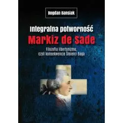 INTEGRALNA POTWORNOŚĆ MARKIZ DE SADE FILOZOFIA LIBERTYNIZMU CZYLI KONSEKWENCJE ŚMIERCI BOGA - Vis-a-Vis Etiuda