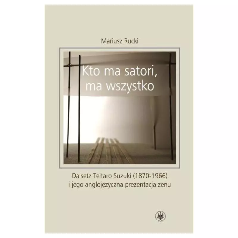 KTO MA SATORI, MA WSZYSTKO. DAISETZ TEITARO SUZUKI (1870-1966) I JEGO ANGLOJĘZYCZNA PREZENTACJA ZENU - Wydawnictwa Uniwersyt...