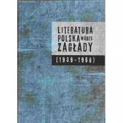 LITERATURA POLSKA WOBEC ZAGŁADY 1939-1968 Sławomir Buryły, Dorota Kawczyńska, Jacek Leociak - Instytut Badań Literackich...