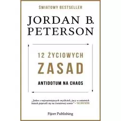 12 ŻYCIOWYCH ZASAD ANTIDOTUM NA CHAOS Jordan Peterson - Fijorr Publishing