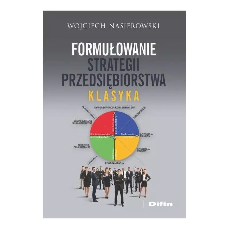 FORMUŁOWANIE STRATEGII PRZEDSIĘBIORSTWA KLASYKA Wojciech Nasierowski - Difin