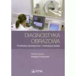 DIAGNOSTYKA OBRAZOWA PODSTAWY TEORETYCZNE I METODYKA BADAŃ Bogdan Pruszyński - Wydawnictwo Lekarskie PZWL