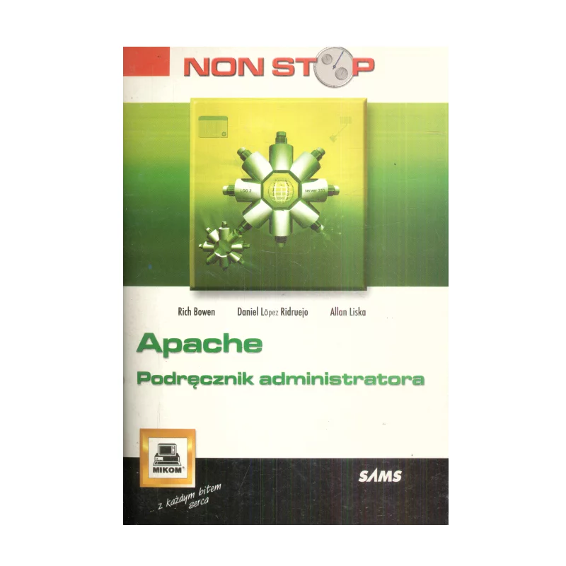 APACHE. PODRĘCZNIK ADMINISTRATORA Rich Bowen, Allan Liska, Daniel Lopez Ridruejo - Mikom