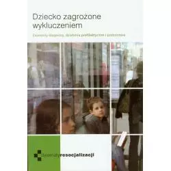 DZIECKO ZAGROŻONE WYKLUCZENIEM. ELEMENTY DIAGNOZY, DZIAŁANIA PROFILAKTYCZNE I POMOCOWE - WAM