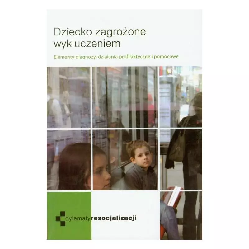 DZIECKO ZAGROŻONE WYKLUCZENIEM. ELEMENTY DIAGNOZY, DZIAŁANIA PROFILAKTYCZNE I POMOCOWE - WAM