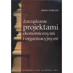 ZARZĄDZANIE PROJEKTAMI EKONOMICZNYMI I ORGANIZACYJNYMI Adam Stabryła - PWN