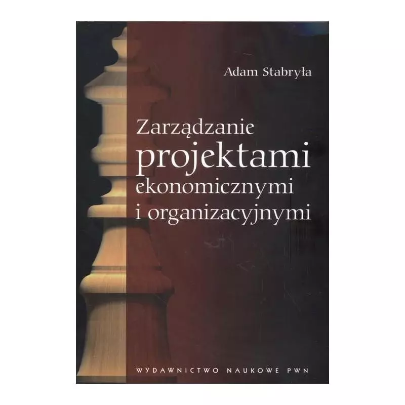 ZARZĄDZANIE PROJEKTAMI EKONOMICZNYMI I ORGANIZACYJNYMI Adam Stabryła - PWN