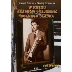 W KRĘGU SKARBÓW I TAJEMNIC DOLNEGO ŚLĄSKA + CD Robert Primke, Maciej Szczerepa - CB Agencja Wydawnicza