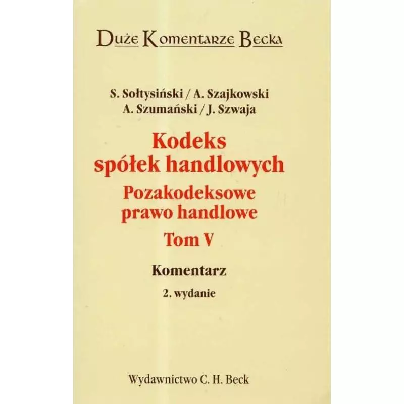 KODEKS SPÓŁEK HANDLOWYCH POZAKODEKSOWE PRAWO HANDLOWE 5 S. Sołtysiński, A. Szajkowski, A. Szumański, J. Szwaja - C.H. Beck