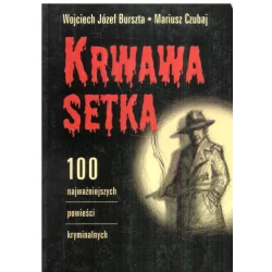 KRWAWA SETKA 100 NAJWAŻNIEJSZYCH POWIEŚCI KRYMINALNYCH Wojciech Józef Burszta, Mariusz Czubaj - Muza