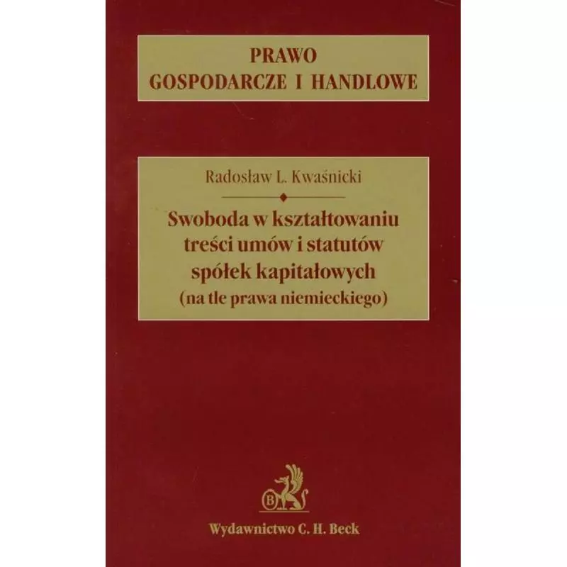 SWOBODA W KSZTAŁTOWANIU TREŚCI UMÓW I STATUTÓW SPÓŁEK KAPITAŁOWYCH (NA TLE PRAWA NIEMIECKIEGO) - C.H. Beck