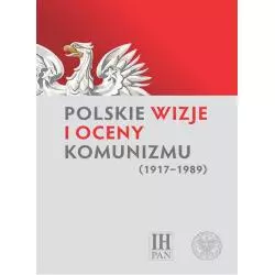 POLSKIE WIZJE I OCENY KOMUNIZMU (1917–1989) Rafał Łatka, Marek Kornat - IPN