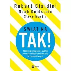 ŚWIAT NA TAK! ZDOBYWAJ PRZYJACIÓŁ, ZYSKUJ PEWNOŚĆ SIEBIE I SKUTECZNIE PRZEKONUJ INNYCH Noah Goldstein - MT Biznes