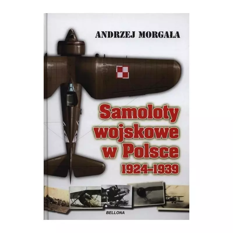 SAMOLOTY WOJSKOWE W POLSCE 1924-1939 Andrzej Morgała - Bellona