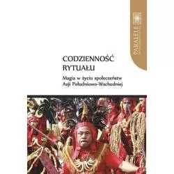 CODZIENNOŚĆ RYTUAŁU. MAGIA W ŻYCIU SPOŁECZEŃSTW AZJI POŁUDNIOWO-WSCHODNIEJ - Wydawnictwo Naukowe UMK