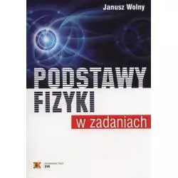 PODSTAWY FIZYKI W ZADANIACH Janusz Wolny - Jak